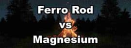 Ferro Rod vs Magnesium